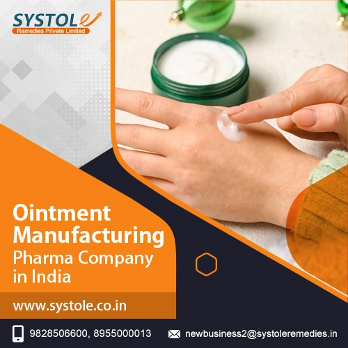 Get The Major 5 Beneficial Services by Opting For The Most Promising Ointment Manufacturer in India | Systole Remedies Private Limited