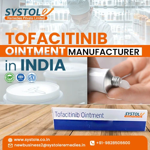 Top 5 Tofacitinib Ointment Manufacturer in India You Should Know | Systole Remedies Private Limited