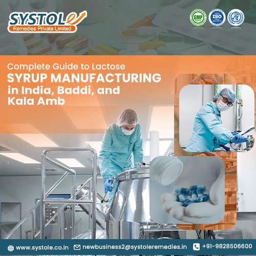 Complete Guide to Lactose Syrup Manufacturing in India, Baddi, and Kala Amb | Systole Remedies Private Limited