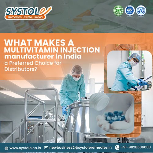 What Makes a Multivitamin Injection Manufacturer in India a Preferred Choice for Distributors? | Systole Remedies Private Limited