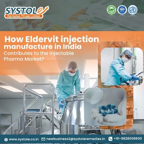 How does a top eldervit injection manufacturer in India contribute to the injectable pharma market? | Systole Remedies Private Limited