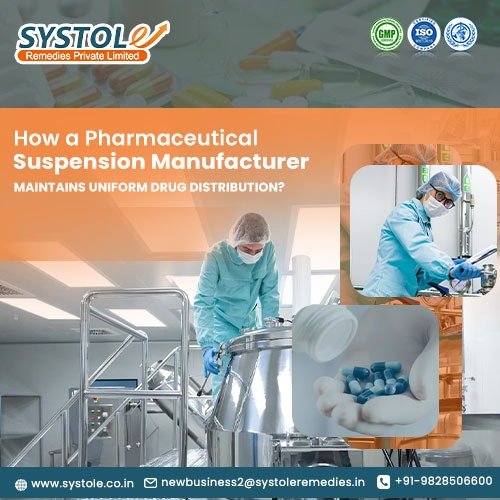 How a Pharmaceutical Suspension Manufacturer Maintains Uniform Drug Distribution? | Systole Remedies Private Limited